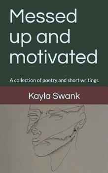 Paperback Messed Up and Motivated: A Collection of Poetry and Short Writings Book