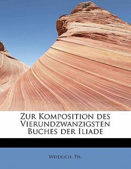 Paperback Zur Komposition Des Vierundzwanzigsten Buches Der Iliade [German] Book