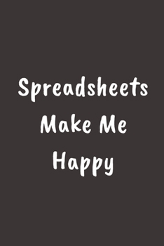 Spreadsheets Make Me Happy: Journal Notebook To Write in | Cute Notebook For Data Analyst Behavioral Analysis | Coworker Gag Gift for women Office ... ... gift for women (Coworker gift for women)