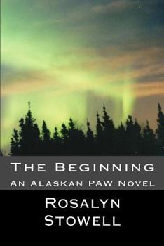 Paperback The Beginning: An Alaskan PAW Book