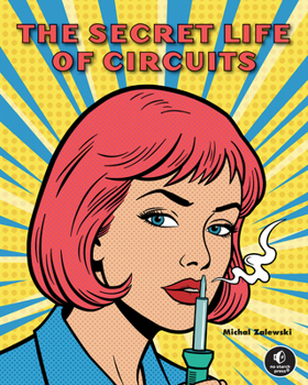 Hardcover The Secret Life of Circuits: From Atoms to Microcontrollers Book