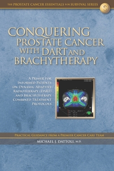 Paperback Conquering Prostate Cancer with DART and Brachytherapy: A Primer for Informed Patients on Dynamic Adaptive Radiotherapy (DART) and Brachytherapy Combi Book