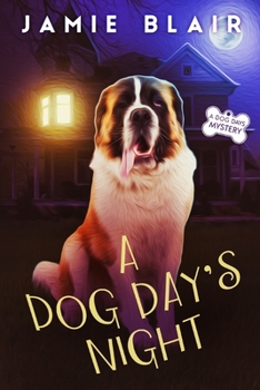 A Dog Day's Night: Dog Days Mystery #6, A humorous cozy mystery - Book #6 of the A Dog Days Mystery