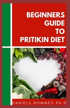 BEGINNERS GUIDE TO PRITIKIN DIET: New Program and  Diet Meal Plan including Nutrition Recipes For Rapid Weight Loss, Longevity, & Good Health
