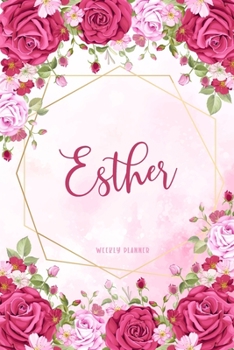 Esther Weekly Planner: To Do List Academic Schedule Logbook Appointment Notes Custom Personal Name School Supplies Time Management Watercolor Pink Floral Cute Gift