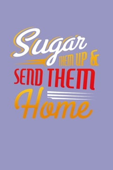 Paperback Sugar Them Up And Send Them Home: Lined Journal Notebook Book