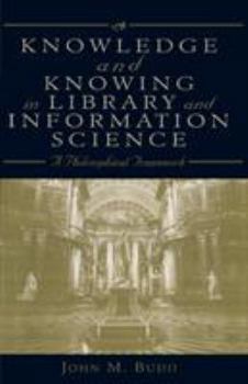 Paperback Knowledge and Knowing in Library and Information Science: A Philosophical Framework Book