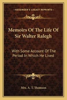 Paperback Memoirs Of The Life Of Sir Walter Ralegh: With Some Account Of The Period In Which He Lived Book