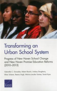 Paperback Transforming an Urban School System: Progress of New Haven School Change and New Haven Promise Education Reforms (2010-2013) Book