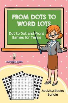 Paperback From Dots to Word Lots: Dot to Dot and Word Games for Teens: Activity Books Bundle Book