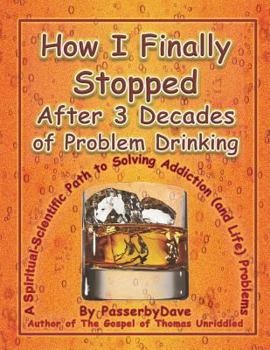 Paperback How I Finally Stopped After 3 Decades of Problem Drinking: A Spiritual-Scientific Path to Solving Addiction (and Life) Problems Book