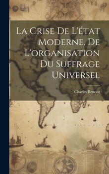 La crise de l'état moderne. De l'organisation du suffrage universel (French Edition)