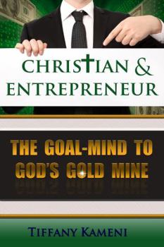 Paperback Christian & Entrepreneur: The Goal-Mind to GOD'S Goldmine Book