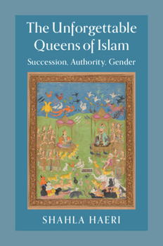 Paperback The Unforgettable Queens of Islam: Succession, Authority, Gender Book