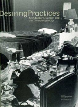 Paperback Desiring Practices: Architecture, Gender and the Interdisciplinary Book