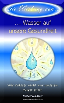 Paperback Die Wirkung von Wasser auf unsere Gesundheit: Wie Wasser nicht nur unseren Durst stillt [German] Book