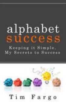 Paperback Alphabet Success: Keeping it Simple - My Secrets to Success Book