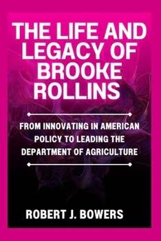 The Life and Legacy of Brooke Rollins: From Innovating in American Policy to Leading the Department of Agriculture
