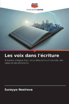 Les voix dans l'écriture: À travers chaque mot, nous dévoilons un monde, des idées et des émotions (French Edition)