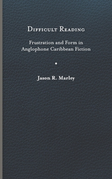 Hardcover Difficult Reading: Frustration and Form in Anglophone Caribbean Fiction Book
