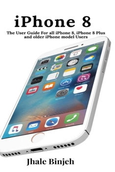 Paperback iPhone 8: The User Guide For all iPhone 8, iPhone 8 Plus and older iPhone model Users Book