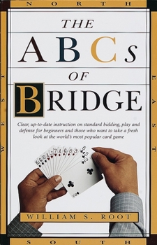 Paperback The ABCs of Bridge: Clear, Up-to-Date Instruction on Standard Bidding, Play and Defense for Beginners and Those Who Want to Take a Fresh L Book