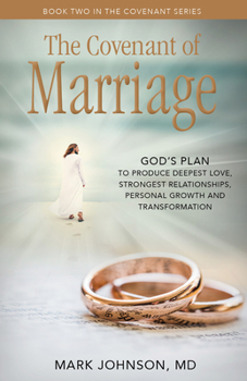 Paperback The Covenant of Marriage: God's Plan to Produce Deepest Lovestrongest Relationships, Growth, and Personal Transformation Book