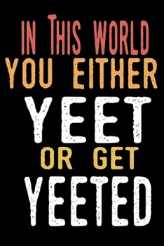 Paperback In This World You Either Yeet Or Get Yeeted: Meme Journal/Notebook Blank Lined Ruled 6x9 100 Pages Book