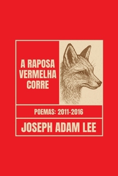 A Raposa Vermelha Corre: Poemas 2011-2016 (Portuguese Edition)