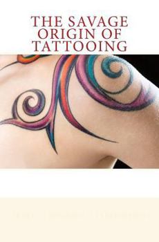 Paperback The Savage Origin of Tattooing Book