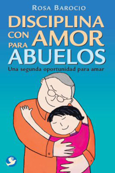 Paperback Disciplina Con Amor Para Abuelos: Una Segunda Oportunidad Para Amar [Spanish] Book