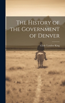 Hardcover The History of the Government of Denver Book