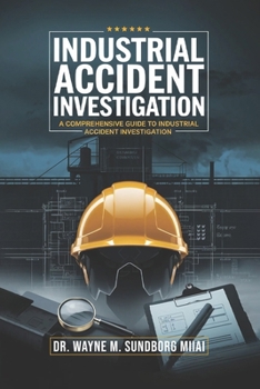 Paperback Industrial Accident Investigation: A Comprehensive Guide to Industrial Accident Investigation Book