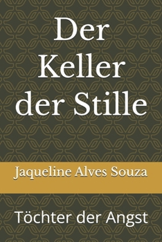 Der Keller der Stille: Töchter der Angst (German Edition)