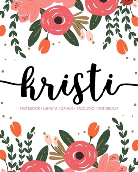 Kristi: Notebook | Libreta | Cahier | Taccuino | Notizbuch: 110 pages paginas seiten pagine: Modern Florals First Name Notebook in Coral, Pink & Orange on White ACH451c