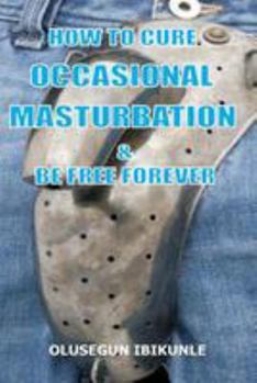 Paperback How to Cure Occasional Masturbation and Be Free Forever Book