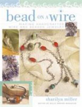 Paperback Bead on a Wire: Making Handcrafted Wire and Beaded Jewelry Book