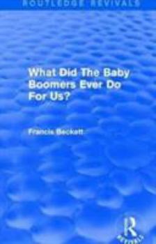 Paperback What Did The Baby Boomers Ever Do For Us? Book