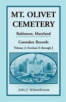 Paperback Mt. Olivet Cemetery, Baltimore, Maryland, Caretaker Records, Volume 2: Sections E Through J Book