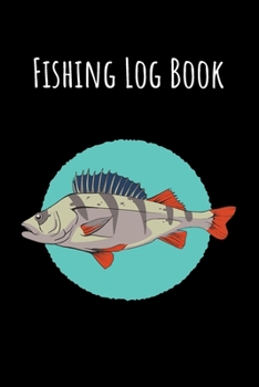Fishing Log Book: 6x9 Fishing Books I Saltwater Fishing Journal I Notebook For A Fisherman To Record Fishing Trips I Fishing Book For Kids I Fishing Record Book