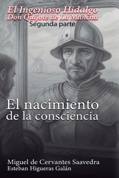 El Ingenioso Hidalgo Don Quijote de la Mancha (1615): El nacimiento de la consciencia (Spanish Edition)