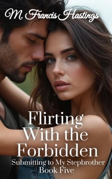Hardcover Flirting With the Forbidden: Submitting to My Stepbrother Book 5 Book