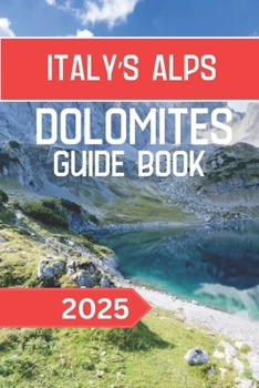 Paperback Italy's Alps Dolomites Guide Book 2025: Exploring Peaks, Villages, and the Beauty of a UNESCO World Heritage Site Book