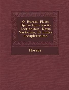 Opera: Cum Variis Lectionibus, Notis Variorum, Et Indice Locupletissimo