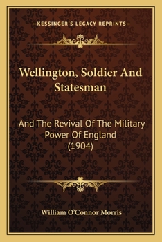 Paperback Wellington, Soldier And Statesman: And The Revival Of The Military Power Of England (1904) Book