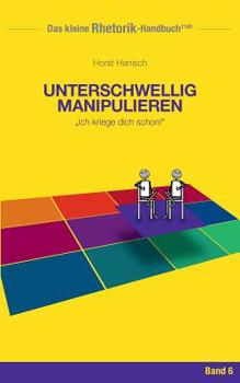 Paperback Rhetorik-Handbuch 2100 - Unterschwellig manipulieren: Ich kriege dich schon! [German] Book