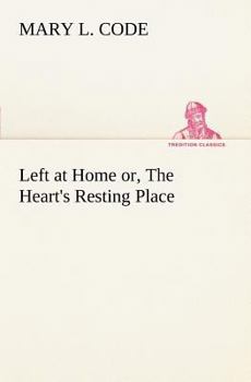 Paperback Left at Home or, The Heart's Resting Place Book