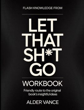 Flash Knowledge From Let That Sh*t Go: Friendly Route to the Original Book's Insightful Ideas