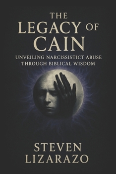 Paperback The Legacy of Cain: Unveiling Narcissistic Abuse through Biblical Wisdom Book