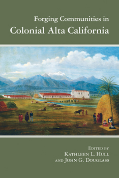 Paperback Forging Communities in Colonial Alta California Book